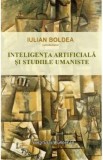 Inteligenta artificiala si studiile umaniste - Iulian Boldea