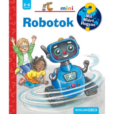 Robotok - Mit? Mi&amp;eacute;rt? Hogyan? Mini 71. - Carola von Kessel foto