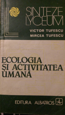 Ecologia si activitatea umana V.Tufescu,M.Tufescu 1981 foto