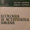 Ecologia si activitatea umana V.Tufescu,M.Tufescu 1981