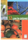 12 luni in gradina - Karl Proberger Ed. Casa, 2012 cu ilustratii color