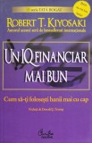 Cumpara ieftin Un IQ financiar mai bun - 2011 - Robert T. Kiyosaki (xx350)