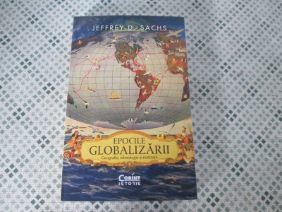 Jeffrey D. Sachs - Epocile globalizarii. Geografie, tehnologie si institutii foto