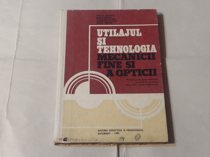 FELICIA DANESCU - UTILAJUL SI TEHNOLOGIA MECANICII FINE SI A OPTICII