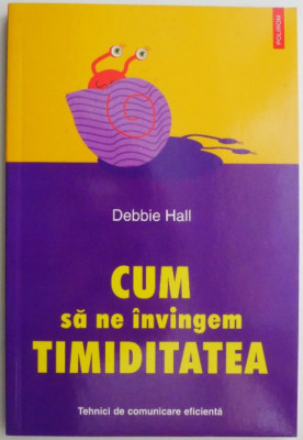 Cum sa ne invingem timiditatea. Tehnci de comunicare eficienta &amp;ndash; Debbie Hall foto