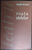 VASILE AVRAM - ROATA STELELOR (PATRU PIESE DE TEATRU, postfata de IOAN MARIS) [2010]