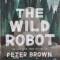 The Wild Robot - Peter Brown