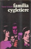 Henri Troyat - Familia Eygletiere, Roman Clasic, Editura Univers, 1978, 314 Pagini