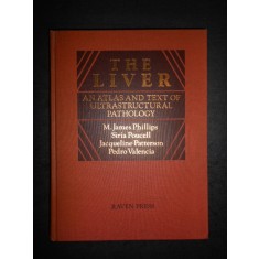 M. JAMES PHILLIPS - THE LIVER. AN ATLAS AND TEXT OF ULTRASTRUCTURAL PATHOLOGY