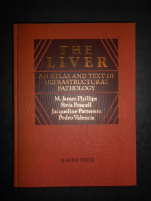 M. JAMES PHILLIPS - THE LIVER. AN ATLAS AND TEXT OF ULTRASTRUCTURAL PATHOLOGY foto