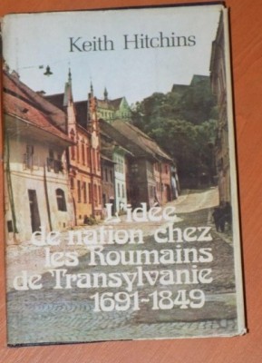 Keith Hitchins - L&amp;#039; idee de nation chez les roumains de Transylvanie 1691-1849 foto