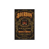 Bourbon: The Rise, Fall, and Rebirth of an American Whiskey