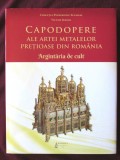 CAPODOPERE ALE ARTEI METALELOR PRETIOASE DIN ROMANIA. Argintaria de cult - Victor Simion. Carte noua, 2018, Alta editura