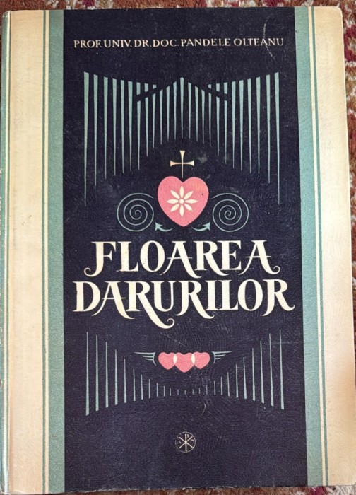FLOAREA DARURILOR,PROF.UNIV.DR.DOC. PANDELE OLTEANU/ EDITURA MITROPOLIEI BANATULUI TIMISOARA 1992/ CARTONATA NEFOLOSITA,NOUA