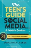 The Teen&#039;s Guide to Social Media... and Mobile Devices: 21 Tips to Wise Posting in an Insecure World