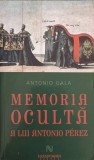 Memoria Oculta a lui Antonio Perez - Antonio Gala, Nemira, 2010, Romana, Roman, Beletristica, Paperback, 716 pagini