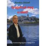 Gy&oacute;gy&iacute;tsuk meg a r&aacute;kot! - Dr. Kov&aacute;cs J&oacute;zsef