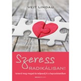 Szeress radik&aacute;lisan! - Ismerd meg magad &eacute;s teljesedj ki a kapcsolataidban - Veit Lindau