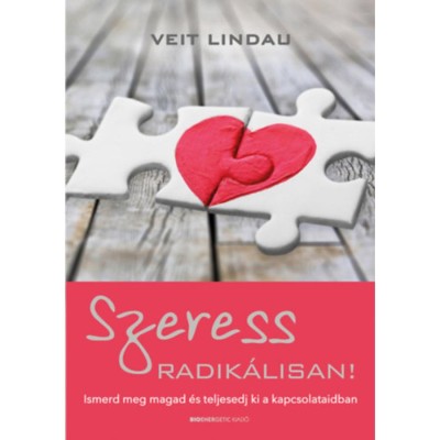 Szeress radik&amp;aacute;lisan! - Ismerd meg magad &amp;eacute;s teljesedj ki a kapcsolataidban - Veit Lindau foto