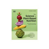 The Science of Plant-Based Nutrition: How to Enhance the Power of Plants for Optimal Health: The Sunday Times Bestseller