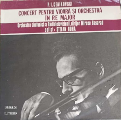Disc vinil, LP. CONCERT PENTRU VIOARA SI ORCHESTRA IN RE MAJOR-P.I. Ceaikovski, Orchestra simfonic&amp;amp;#259; a -218386 foto