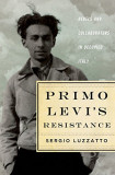 Primo Levi&#039;s Resistance: Rebels and Collaborators in Occupied Italy | Sergio Luzzatto