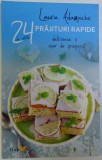 24 DE RETETE PRAJITURI RAPIDE - DELICIOASE SI USOR DE PREPARAT de LAURA ADAMACHE , 2015