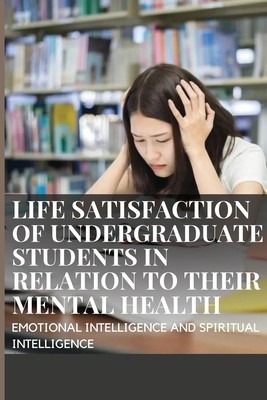 Life Satisfaction of Undergraduate Students in Relation to Their Mental Health, Emotional Intelligence and Spiritual Intelligence foto