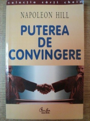 PUTEREA DE CONVINGERE de NAPOLEON HILL , Bucuresti 2002 foto