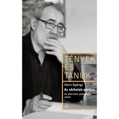Az ebihalak p&amp;aacute;rtj&amp;aacute;n - Az alternat&amp;iacute;v pedag&amp;oacute;gia &amp;uacute;tjain - Horn Gy&amp;ouml;rgy foto
