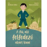 A fi&uacute;, aki felfedező akart lenni - Boldizs&aacute;r Ildik&oacute;, Boldizs&aacute;r Ildik&oacute;