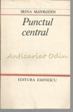Cumpara ieftin Punctul Central - Irina Mavrodin, Editura Eminescu, 1986, Studii Literare