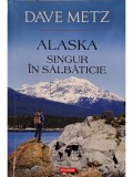 Dave Metz - Alaska - Singur in salbaticie (Editia: 2015)