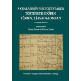 A csal&aacute;dn&eacute;v-v&aacute;ltoztat&aacute;sok t&ouml;rt&eacute;netei időben, t&eacute;rben, t&aacute;rsadalomban - Kozma Istv&aacute;n