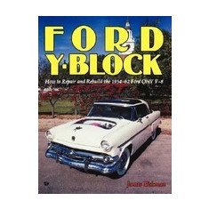 Ford Y-Block: How to Repair and Rebuild the 1954-62 Ford Ohv V-8