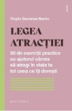 Legea atractiei. 50 de exercitii practice pentru a atrage in viata ta tot ceea ce iti doresti - Virgile Stanislas Martin