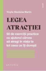 Legea atractiei. 50 de exercitii practice pentru a atrage in viata ta tot ceea ce iti doresti - Virgile Stanislas Martin foto