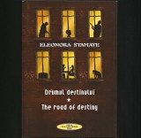 DRUMUL DESTINULUI * THE ROAD OF DESTINY - ED. BILINGVĂ - ELEONORA STAMATE - POEME / POEZII &Icirc;N LIMBA ROM&Acirc;NĂ ȘI LIMBA ENGLEZĂ