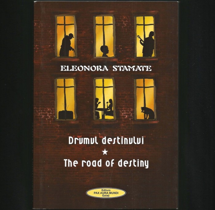 DRUMUL DESTINULUI * THE ROAD OF DESTINY - ED. BILINGVĂ - ELEONORA STAMATE - POEME / POEZII &Icirc;N LIMBA ROM&Acirc;NĂ ȘI LIMBA ENGLEZĂ