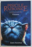 PISICILE RAZBOINICE - PUTEREA CELOR TREI - VIZIUNEA , CARTEA A XIII - A de ERIN HUNTER , 2018