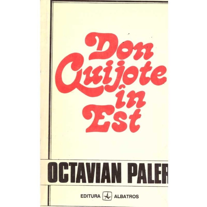 Octavian Paler - Don Quijote in Est - 135589