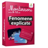 Fenomene explicate. Carti de joc educative Montessori 6-12 ani