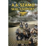 A 6. sz&aacute;m&uacute; SEAL-csoport - Egy elit haditenger&eacute;szeti Seal-mesterl&ouml;v&eacute;sz eml&eacute;kirata - Stephen Templin