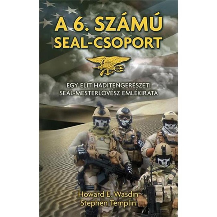 A 6. sz&aacute;m&uacute; SEAL-csoport - Egy elit haditenger&eacute;szeti Seal-mesterl&ouml;v&eacute;sz eml&eacute;kirata - Stephen Templin