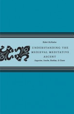 Understanding the Medieval Meditative Ascent: Augustine, Anselm, Boethius, &amp;amp; Dante foto