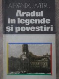Aradul in Legende si Povestiri - Alexandru Mitru, 1982, Editura Sport-Turism, Colectia Locuri si Legende, Carte Folclor