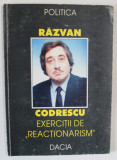 EXERCITII DE &#039; REACTIONARISM &#039; de RAZVAN CODRESCU , INTRE ZOON POLITIKON si HOMO RELIGIOSUS , 1999 , DEDICATIE *