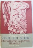 VISUL LUI SCIPIO , ISTORIA ROMEI CA POVESTE FILOSOFICA de SERGIU PAVEL DAN , 1983