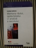 Tzvetan Todorov Memoria raului, ispita binelui. O analiza a secolului, 2002, Curtea Veche