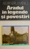 Aradul in legende si povestiri &ndash; Alexandru Mitru - Carte Istorie